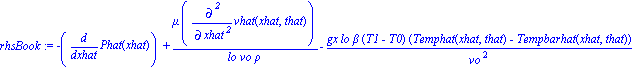 rhsBook := -diff(Phat(xhat), xhat)+mu*diff(vhat(xhat, that), `$`(xhat, 2))/(lo*vo*rho)-gx*lo*beta*(T1-T0)*(Temphat(xhat, that)-Tempbarhat(xhat, that))/vo^2